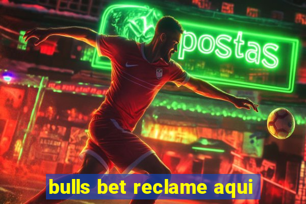 bulls bet reclame aqui